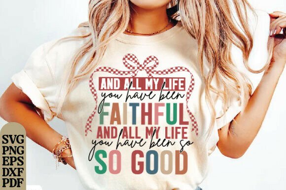 All My Life Faithful PNG & Jesus SVG — T-Shirt Designs