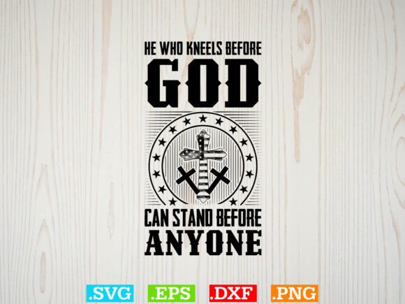 HE WHO KNEELS BEFORE GOD Gift Jesus SVG — T-Shirt Designs