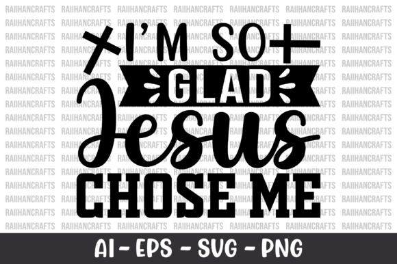 I’m So Glad Jesus Chose Me SVG — T-Shirt Designs