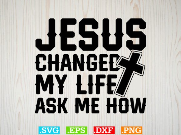 Jesus Changed My Life Ask Me How Shirt — T-Shirt Designs