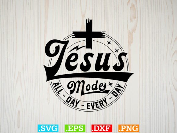Jesus Mode All Day Every Day T-shirt Svg for T-Shirt Designs