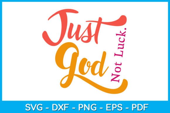 Just God Not Luck Christian SVG for T-Shirt Designs