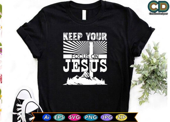 KEEP YOUR FOCUS on JESUS T-Shirt Designs