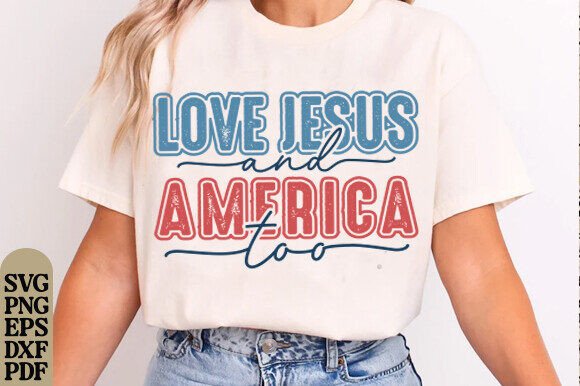 Love Jesus and America Too SVG — T-Shirt Designs