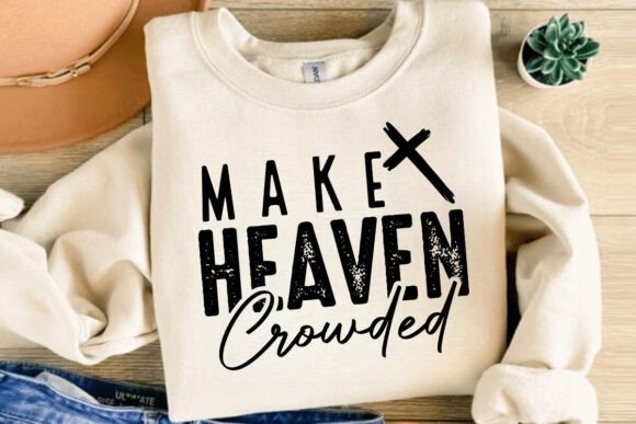 Make Heaven Crowded SVG — T-Shirt Designs & Handmade Faith Projects